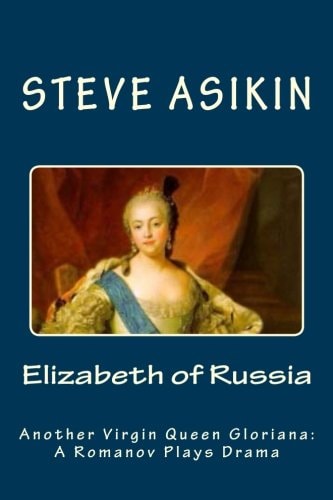 Elizabeth of RUSSIA Another Virgin Queen Gloriana: a Romanov Plays Drama