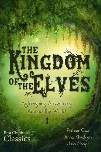 The Kingdom of the Elves Astonishing Adventures Around the World