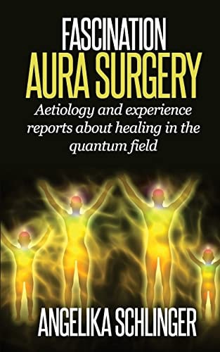 Fascination Aura Surgery Aetiology and Experience Reports about Healing in the Quantum Field