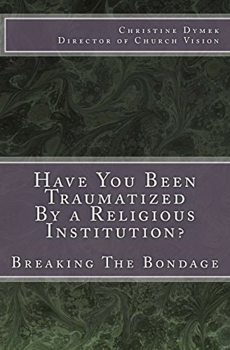 Have You Been Traumatized By a Religious Institution? Breaking The Bondage