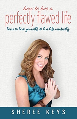 How To Live A Perfectly Flawed Life Learn To Love Yourself and Live Life Creatively