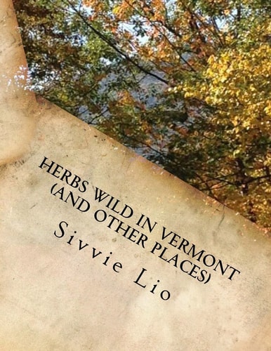 HERBS WILD in VERMONT (and Other Places) Herbs for Good Health
