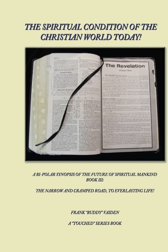 The Spiritual Condition of the Christian World Today Book 3 The Narrow And Cramped Road Leading to Everlasting Life