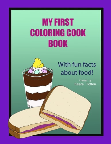My First Coloring Cook Book With Simple Recipes and Fun Facts about Food!