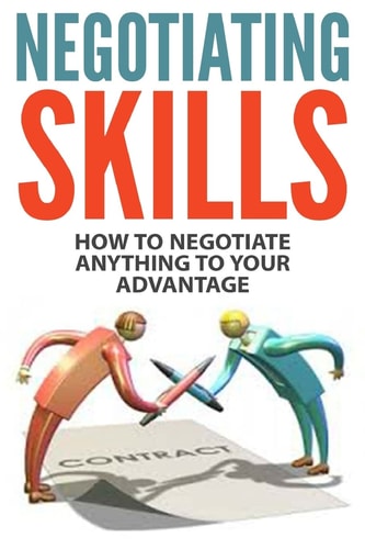 Negotiating Skills How to Negotiate Anything to Your Advantage