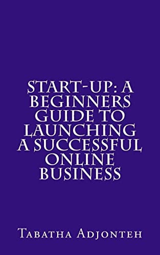 Start-up A Beginners Guide to Launching a Successful Online Business