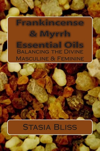 Frankincense and Myrrh Essential Oils Balancing the Divine Masculine and Feminine
