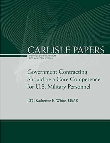 Government Contracting Should Be a Core Competence for U. S. Military Personnel