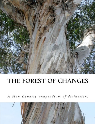 The Forest of Changes The Jiao Shi Yi Lin, a Han Dynasty Divination Manual