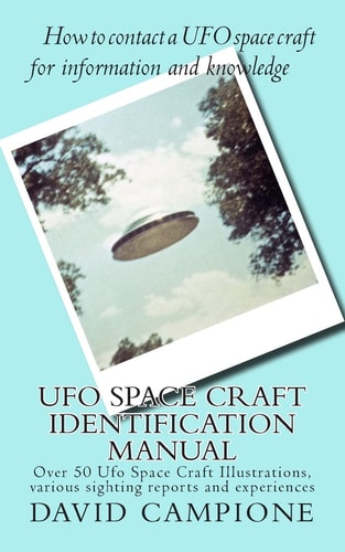 Ufo Space Craft Identification Manual Over 50 Ufo Space Craft Illustrations, Various Sighting Reports and Experiences