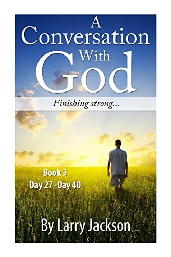 A Conversation With God Finishing Strong!