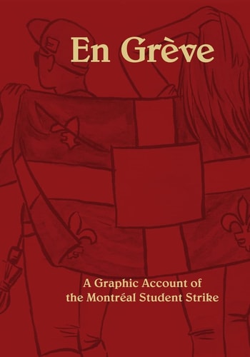 En Greve A Graphic Account of the Montreal Student Strike
