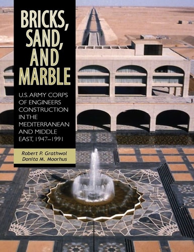 Bricks, Sand, and Marble U.S. Army Corps of Engineers Construction in the Mediterranean and Middle East, 1947-1991