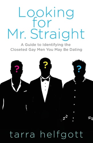 Looking for Mr. Straight A Guide to Identifying the Closeted Gay Men You May Be Dating