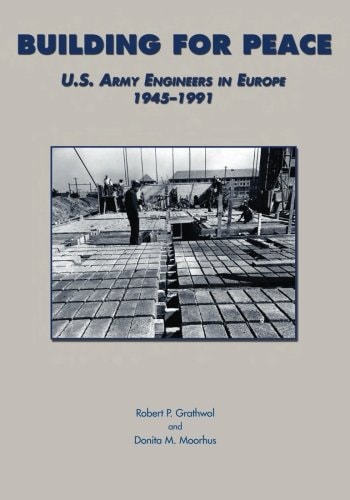 Building for Peace US Army Engineers in Europe, 1945 - 1991