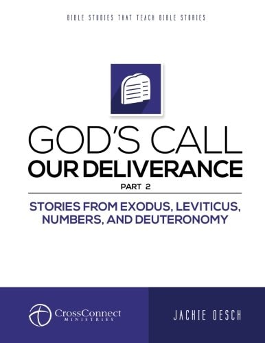 God's Call Our Deliverance Part II Stories from Exodus, Leviticus, Numbers, and Deuteronomy