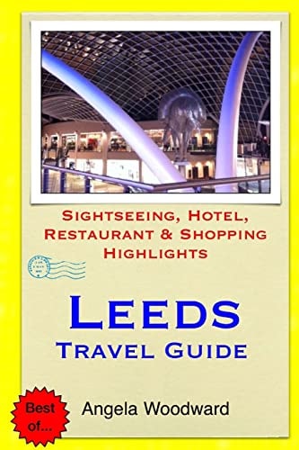 Leeds Travel Guide Sightseeing, Hotel, Restaurant and Shopping Highlights