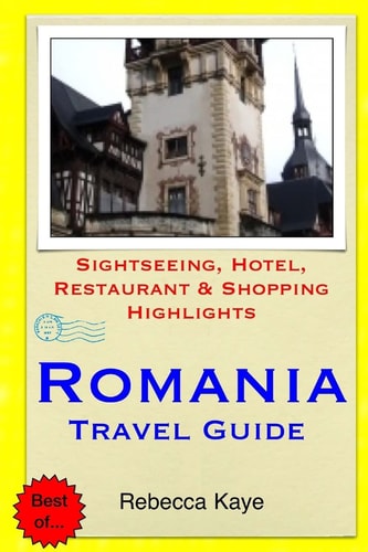 Romania Travel Guide Sightseeing, Hotel, Restaurant & Shopping Highlights