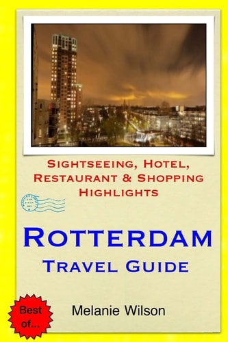 Rotterdam Travel Guide Sightseeing, Hotel, Restaurant and Shopping Highlights