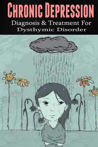 Chronic Depression Diagnosis and Treatment for Dysthymic Disorder