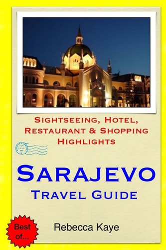 Sarajevo Travel Guide Sightseeing, Hotel, Restaurant and Shopping Highlights