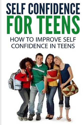 Self Confidence for Teens How to Improve Self Confidence in Teenagers