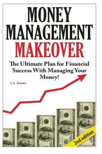 Money Management Makeover The Ultimate Plan for Financial Success with Managing Your Money by Budgeting and Saving!