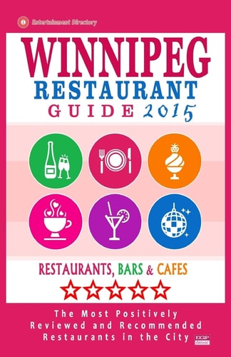Winnipeg Restaurant Guide 2015 Best Rated Restaurants in Winnipeg, Canada - 400 Restaurants, Bars and Cafés Recommended for Visitors, 2015.