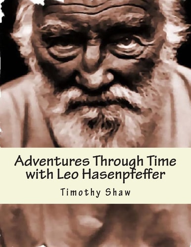 Adventure Through Time with Leo Hasenpfeffer Book One of the Hasenpfeffer Chronicles