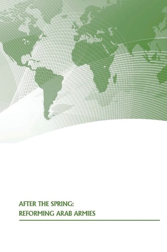 After The Spring Reforming Arab Armies