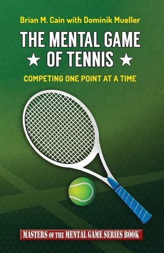 The Mental Game of Tennis Competing One Point at a Time