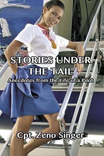 Stories Under the Tail Anecdotes from the Life of a Pilot