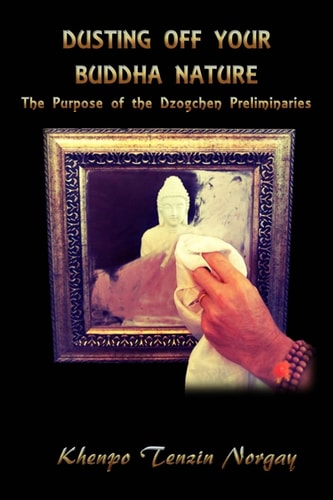 Dusting Off Your Buddha Nature The Purpose of the Dzogchen Preliminaries