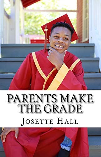 Parents Make the Grade A Parent's Guide to Leading Students to Academic Success