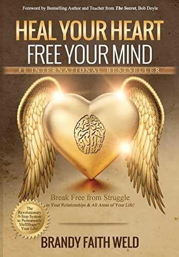 Heal Your Heart Free Your Mind Break Free from Struggle in Your Relationships and All Areas of Your Life!