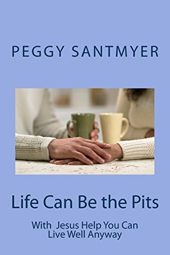 Life Can Be the Pits Live Well Anyway