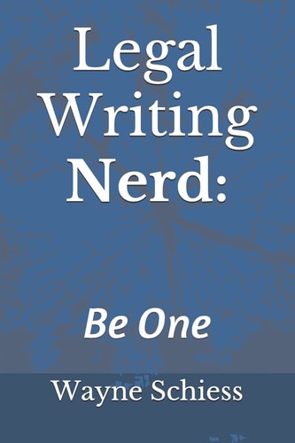 Legal Writing Nerd Wayne Schiess on Legal Writing