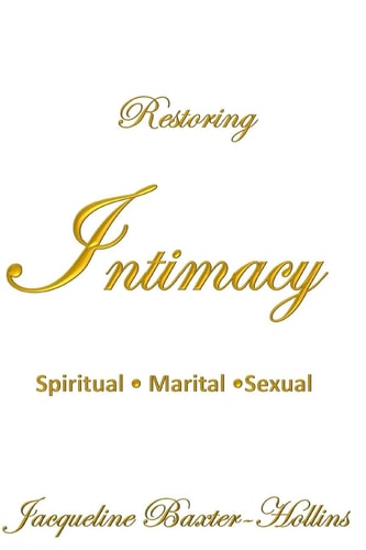 Restoring Intimacy Spiritual, Marital, Sexual