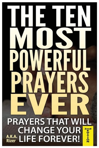 The Ten Most Powerful Prayers Ever Prayers That Will Change Your Life Forever!