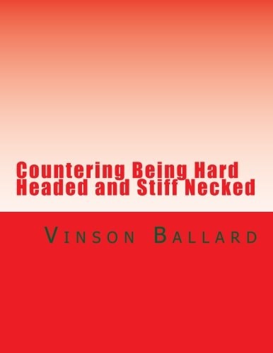 Countering Being Hard Headed and Stiff Necked