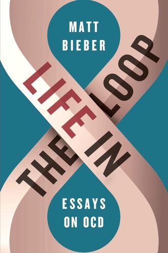 Life in the Loop Essays on OCD