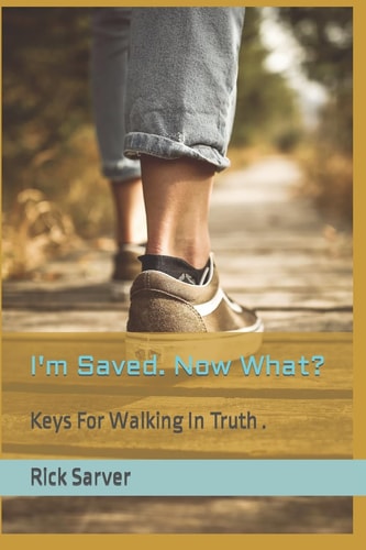 I'm Saved. Now What? Learn Key Truths That Will Help You Experience Abundant Life