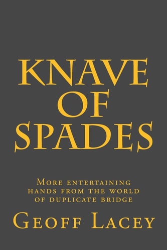 Knave of Spades More Entertaining Hands from the World of Duplicate Bridge