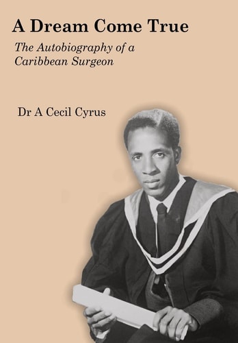A Dream Come True The Autobiography of a Caribbean Surgeon