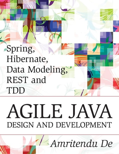 Spring, Hibernate, Data Modeling, REST and TDD Agile Java Design and Development