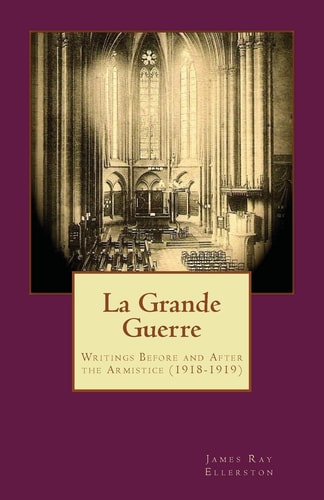 La Grande Guerre Writings Before and After the Armistice (1918-1919)