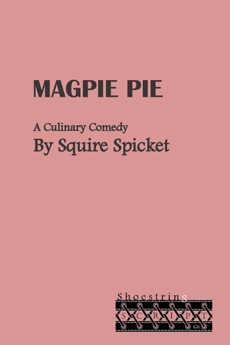 Magpie Pie A Culinary Comedy for Middle School Theatre (Ages 11-14)