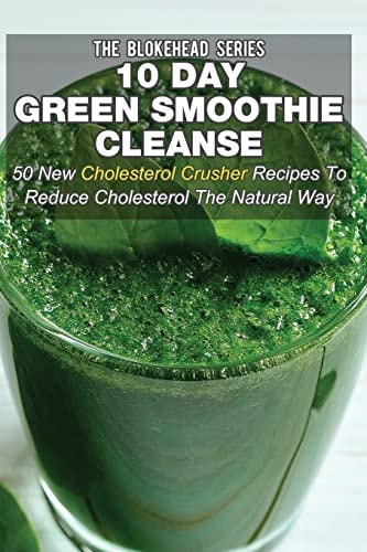 10 Day Green Smoothie Cleanse 50 New Cholesterol Crusher Recipes To Reduce Cholesterol The Natural Way