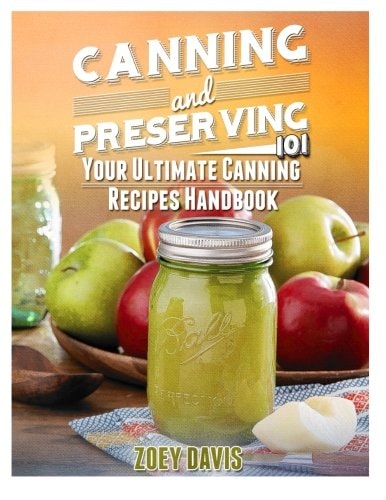 Canning and Preserving 101 Your Ultimate Canning Recipes Handbook