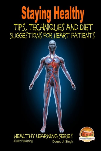 Staying Healthy Tips, Techniques and Diet Suggestions for Heart Patients